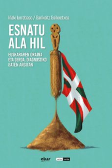 esnatu ala hil - euskararen oraina eta geroa, diagnostiko baten a rgitan-garikoitz goikoetxea-iñaki iurrebaso-9788413605654