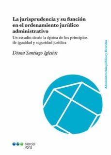 la jurisprudencia y su función en el ordenamiento jurídico administrativo-diana santiago iglesias-9788413812854