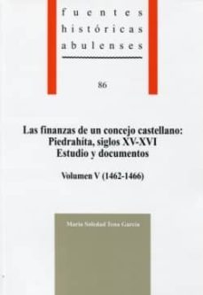 las finanzas de un concejo castellano: piedrahita, siglos xv-xvi. estudio y documentos. volumen iv (1462-1466)-soledad tena garcia-9788415038054