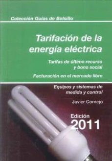 tarificacion de la energia electrica: tarifas de ultimo recurso y bono social/ facturacion en el mercado libre/ equipos y sistemas de medida y control-javier cornejo-9788415179054