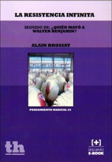 resistencia infinita, seguido de ¿quien mato a walter benjamin?-a. brossat-9788415442554