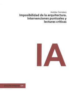 imposibilidad de la arquitectura. intervenciones puntuales y lecturas criticas-andres carretero-9788415556954