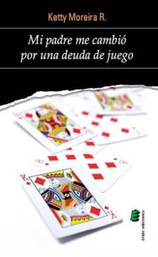 mi padre me cambio por una deuda de juego-ketty r. moreira-9788415643654