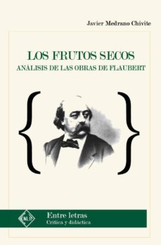 los frutos secos: analisis de las obras de flaubert-javier medrano chivite-9788415756354