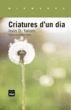 criatures d un dia-irvin d. yalom-9788415835554
