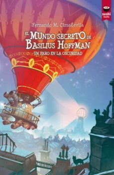 el mundo secreto de basilius hoffman: un faro en la oscuridad-fernando manuel cimadevila botana-9788415920854