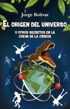 el origen del universo y otros secretos en la cueva de la ciencia-jorge bolivar-9788415943754