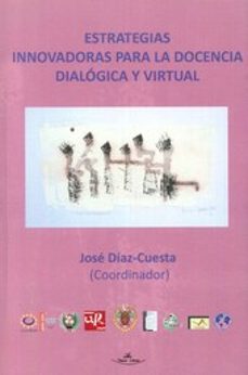 estrategias innovadoras para la docencia dialogica y virtual-jose diaz cuesta-9788415965954