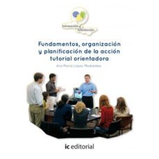 (i.b.d.) fundamentos, organizacion y planificacion de la accion t utorial orientadora-ana maria lopez medialdea-9788416067954