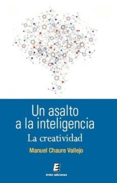 un asalto a la inteligencia: la creatividad-manuel chaure vallejo-9788416085354