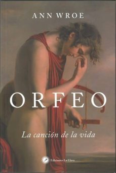 orfeo: la cancion de la vida-ann wroe-9788416145454