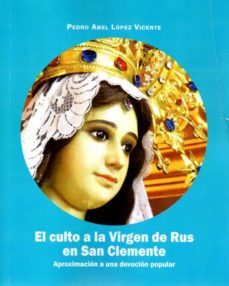 el culto a la virgen de rus en san clemente-pedro abel lopez vicente-9788416161454