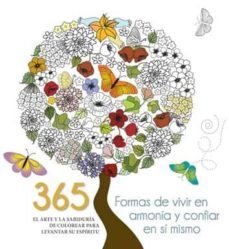 365 formas de vivir en armonia y confiar en si mismo: el arte y la sabiduria de colorear para levantar su espiritu-9788416279654