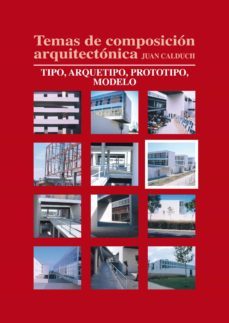 temas de composicion arquitectonica. 6.tipo, arquetipo, prototipos, modelo (ebook)-juan calduch-9788416312054