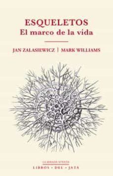 esqueletos: el marco de la vida-jan zalasiewicz-mark williams-9788416443154