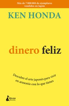 dinero feliz: descubre el arte japones para vivir en armonia con lo que tienes-ken honda-9788416788354