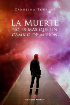 la muerte no es mas que un cambio de mision-carolina torrens-9788416977154