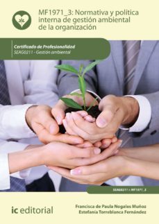 (i.b.d.) normativa y politica interna de gestion ambiental de la organizacion. seag0211 - gestion ambiental-francisca de paula nogales muñoz-estefania torreblanca fernandez-9788417086954