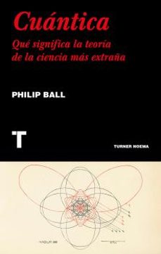 cuantica: que significa la teoria de la ciencia mas extraña-philip ball-9788417141554