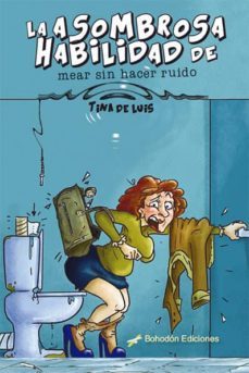 la asombrosa habilidad de mear sin hacer ruido-tina de luis-9788417198954