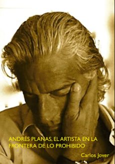 andres planas, el artista en la frontera de lo prohibido-carlos jover-9788417200954