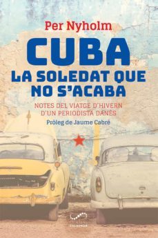 cuba, la soledat que no s acaba: notes del viatge d hivern d un periodista danès-per nyholm-9788417611354