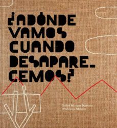 ¿adonde vamos cuando desaparecemos?-isabel martins minhos-mada matoso-9788417617554