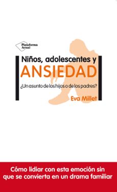 niños, adolescentes y ansiedad ¿un asunto de los hijos o de los p adres?-eva millet-9788417622954