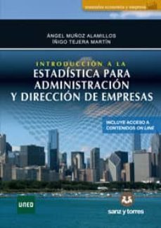 introduccion a la estadistica para adiministracion y direccion de empresas. proceso, tecnicas y aplicaciones en areas y contextos-angel muñoz alamillo-iñigo tejera martin-9788417765354