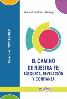 el camino de nuestra fe: busqueda, revelacion y confianza.-manuel contreras gallego-9788417855154