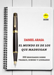 el mundo es de los que madrugan. 200 brochazos sobre trabajo, dinero y liderazgo (ebook)-daniel arasa-9788417892654