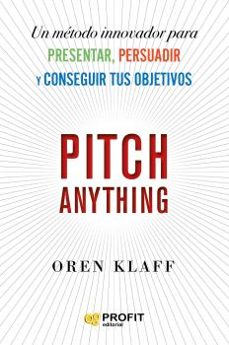 pitch anything: un metodo innovador para presentar, persuadir y conseguir tus objetivos-oren klaff-9788417942854