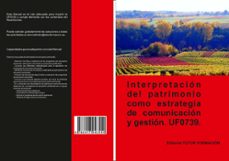 uf0739 interpretacion del patrimonio como estrategia de comunicacion y gestion-pilar gonzalez molina-9788417943554