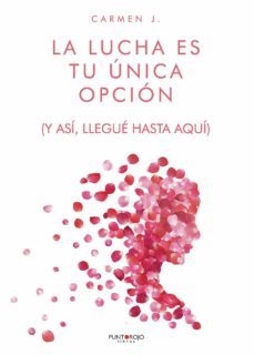 la lucha es tu única opción. así llegué hasta aquí-carmen j.-9788418416354