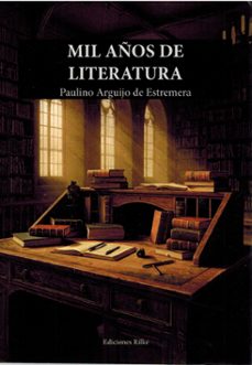 mil años de literatura-paulino arguijo de estremera-9788418566554