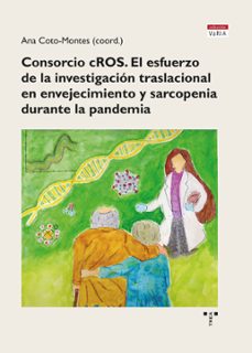 consorcio cros: el esfuerzo de la investigacion traslacional en envejecimiento y sarcopenia durante la pandemia-ana maria coto montes-9788418932854