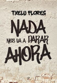 nada nos va a parar ahora (ebook)-txelu flores-9788419309754