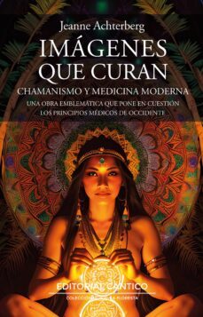 imagenes que curan: chamanismo y medicina moderna-jeanne achterberg-9788419387554