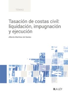 tasacion de costas civil: liquidacion, impugnacion y ejecucion-alberto martinez de santos-9788419446954