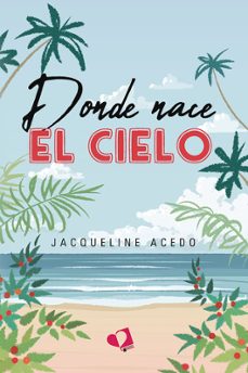 donde nace el cielo-jacqueline acedo-9788419542854