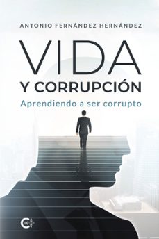 vida y corrupción-antonio fernandez hernandez-9788419906854
