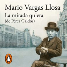 la mirada quieta (de pérez galdós)-mario vargas llosa-9788420463254