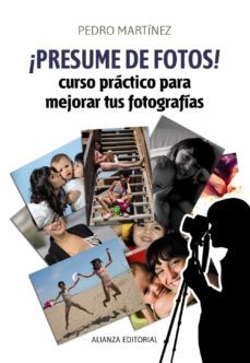 ¡presume de fotos!: curso practico para mejorar tus fotografias-pedro martinez-9788420609454