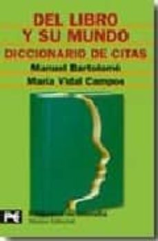 del libro y su mundo: diccionario de citas-manuel bartolome-maria vidal campos-9788420658254