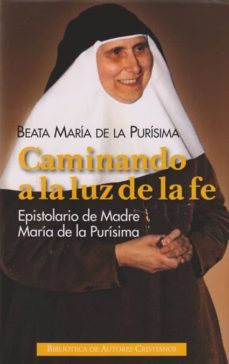 caminando a la luz de la fe: epistolario de la madre maria de la purisima-beata maria de la purisima-9788422016854