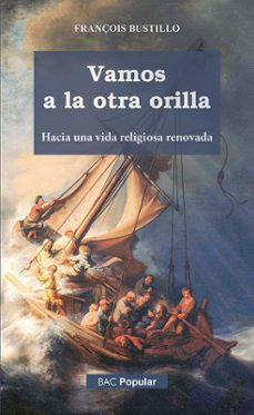 vamos a la otra orilla. hacia una vida religiosa renovada-françois bustillo-9788422022954