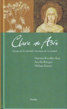 clara de asis: amiga de la soledad, hermana de la ciudad-martina kreidler kos-9788425425554