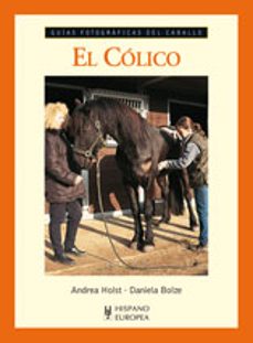 el colico (guias fotograficas del caballo)-andrea holst-daniela bolze-9788425519154