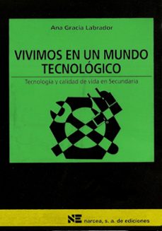 vivimos en un mundo tecnologico tecnologia y calidad de vida en s ecundaria-ana gracia salvador-9788427712454