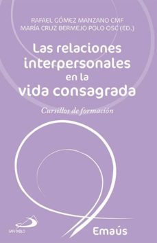 las relaciones interpersonales en la vida consagrada; cursillos de formacion-rafael gomez manzano-maria cruz bermejo polo-9788428547154